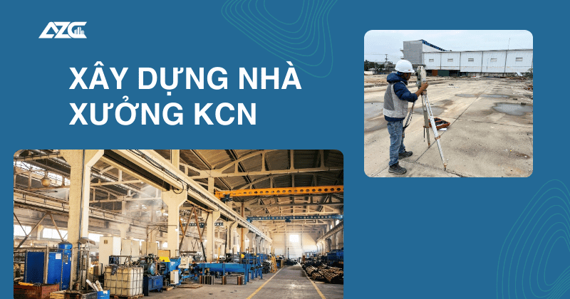 AZC đơn vị xây dựng nhà xưởng khu công nghiệp